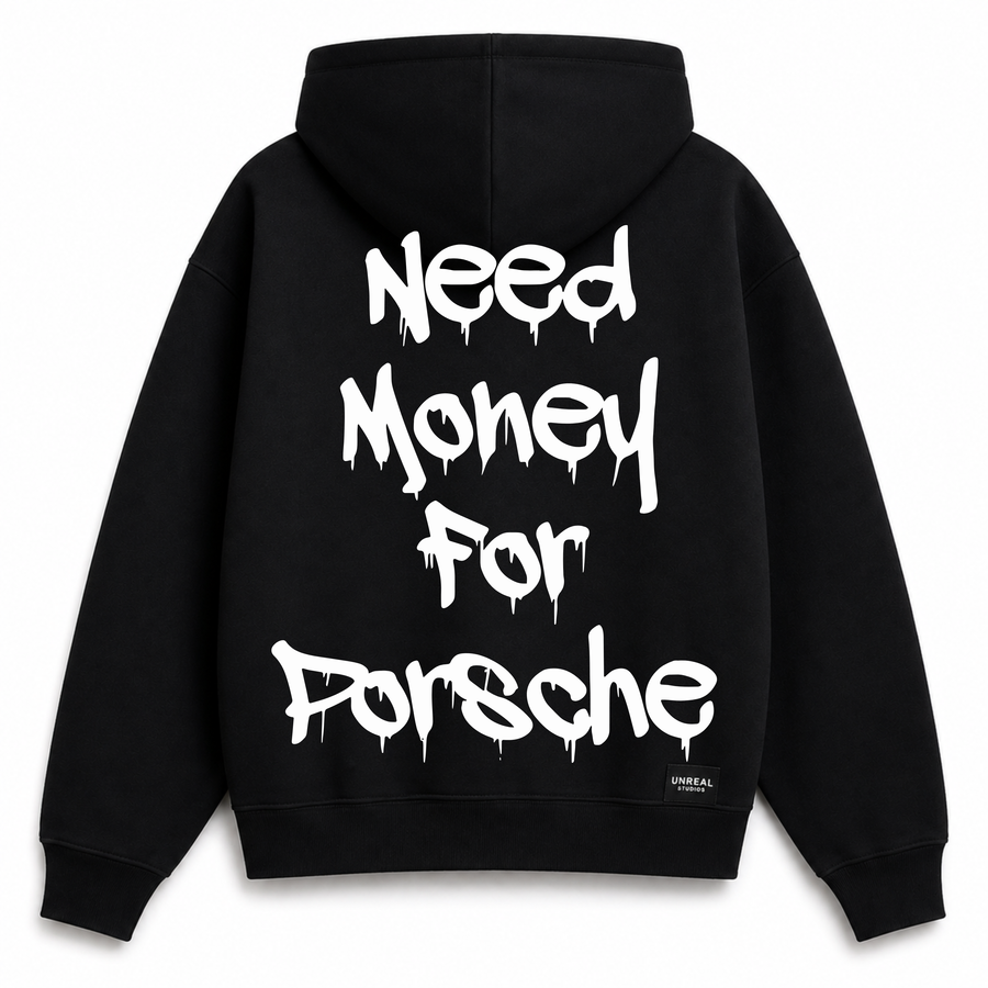 NEED MONEY FOR PORSCHE HOODIE