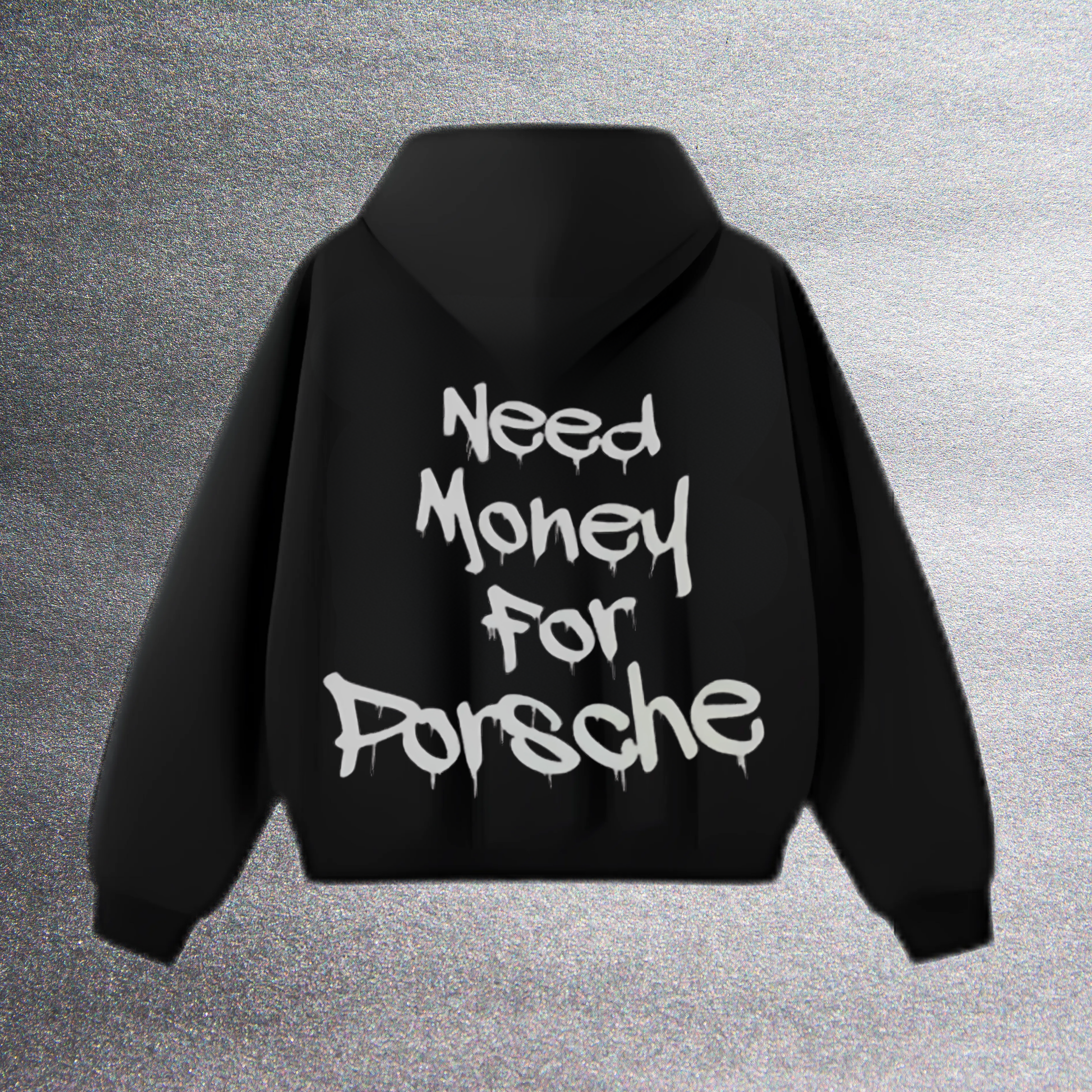 NEED MONEY FOR PORSCHE HOODIE
